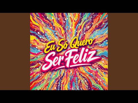Eu Só Quero Ser Feliz