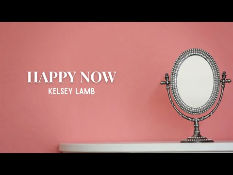 Kelsey Lamb - Happy Now (Official Lyric Video)