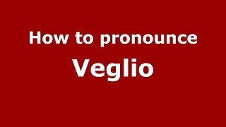 How to pronounce Veglio