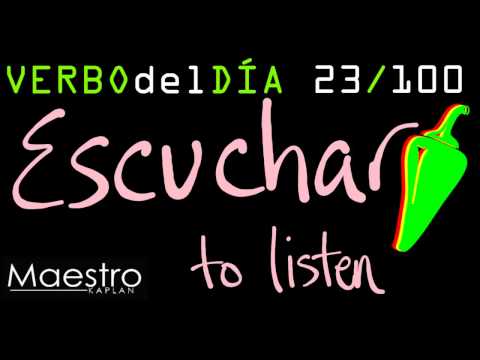 Verb of the day     ESCUCHAR – TO LISTEN        23/100