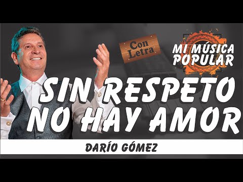 Sin Respeto No Hay Amor - Darío Gómez - Con Letra (Video Lyric)