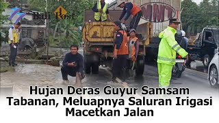 Download lagu Heavy Rains Drizzle Samsam Tabanan, Overflowing Irrigation Channels Block Roads mp3