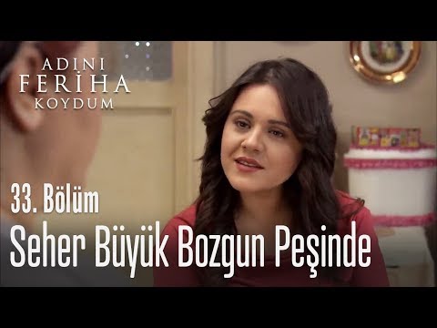 Seher büyük bozgun peşinde - Adını Feriha Koydum 33. Bölüm