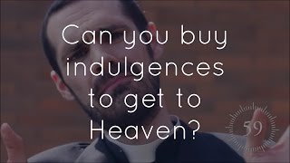 22. Can you buy Indulgences to get to Heaven?