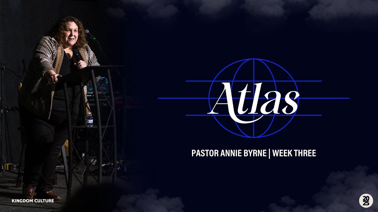 Atlas | Pastor Annie Byrne | Week 3