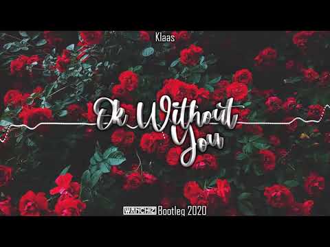Klaas - Ok Without You (WANCHIZ Bootleg 2020)