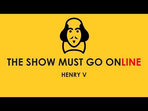 Henry the Fifth (The Show Must Go Online, webcam, 2020)