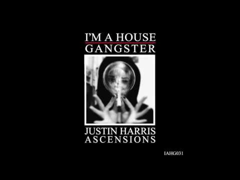 JUSTIN HARRIS | ASCENSIONS | I'M A HOUSE GANGSTER