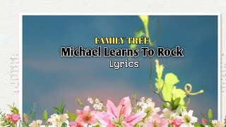 FAMILY TREE - Michael Learns To Rock ( lyrics)