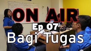 ON AIR Eps. 7 – Bagi Tugas