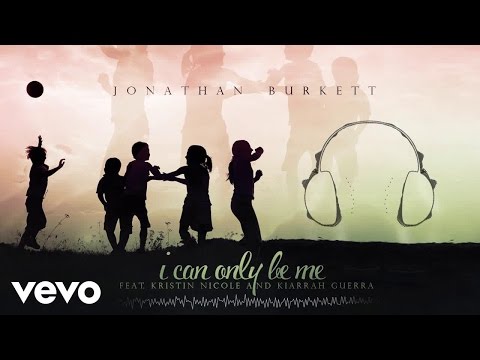 Jonathan Burkett - I Can Only Be Me (Pop Audio) ft. Kristin Nicole and Kiarrah Guerra