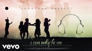 Jonathan Burkett - I Can Only Be Me (Pop Audio) ft. Kristin Nicole and Kiarrah Guerra