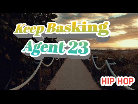 Keep Basking || Agent 23 || HIPHOP