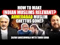 How to make Indian Muslims relevant? Ahmedabad Muslim Ghettos Gone? Zafar Sareshwala with Tahir Gora