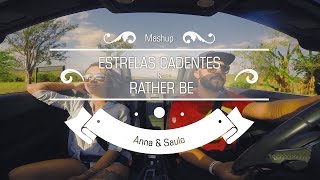 Anna e Saulo (Mashup - Estrelas Cadentes & Rather Be)