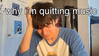 why i'm quitting music.