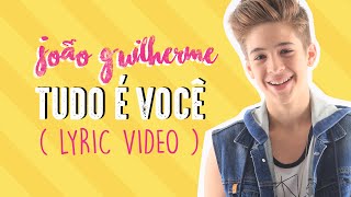 João Guilherme - Tudo é Você (Lyric Video)