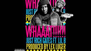 Just Rich Gates - Whaaat Ft. Lil B Based Remix Lyrics prod by Lex Luger
