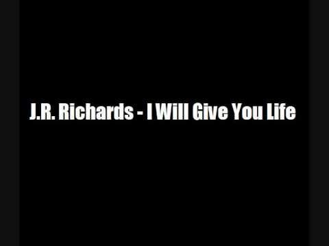 J.R. Richards - I Will Give You Life