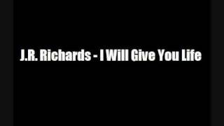 J.R. Richards - I Will Give You Life