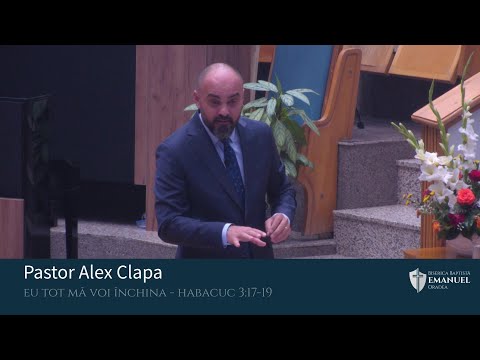09.07.2023 AM | A. Clapa ,,Eu tot mă voi închina" - Habacuc 3:17-19 (I)