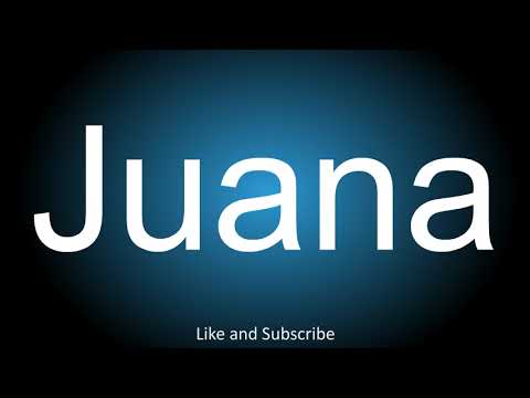 How to correctly pronounce in Spanish and English - Juana.