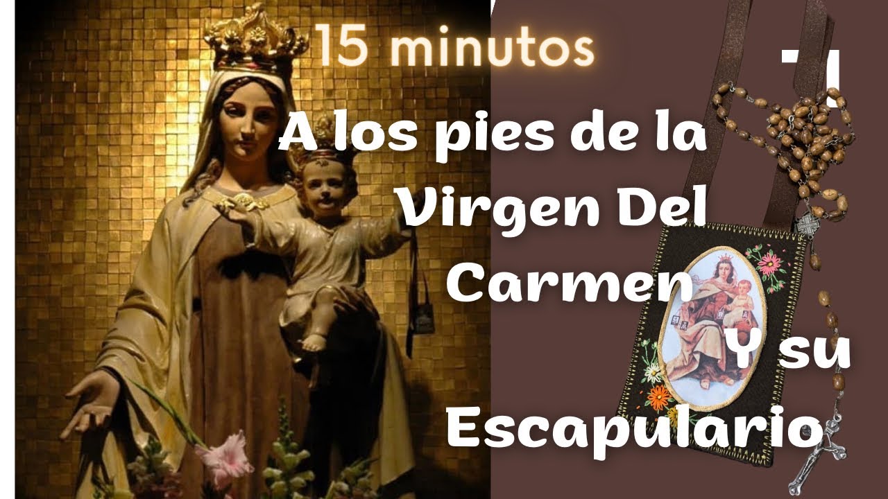 15 minutos a los pies de la Virgen y su santo escapulario