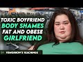 Toxic Boyfriend BODY SHAMES Girlfriend He Lives To Regret His Decision