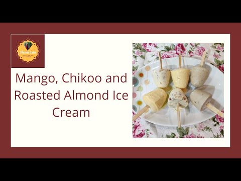Mango, Chikoo and Roasted Almond Ice Cream | आम, चीकू और बदाम की आइसक्रीम | 3 Ingredient | Hemu Jain