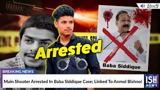 Main Shooter Arrested In Baba Siddique Case; Linked To Anmol Bishnoi