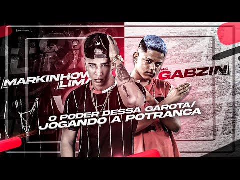 MARKINHOW LIMA FEAT. MC GABZIN - O PODER DESSA GAROTA - JOGANDO A POTRANCA