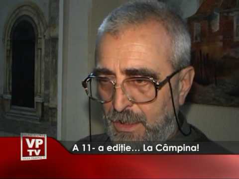 A 11- a ediţie… La Câmpina!