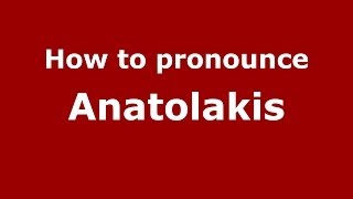 How to pronounce Anatolakis