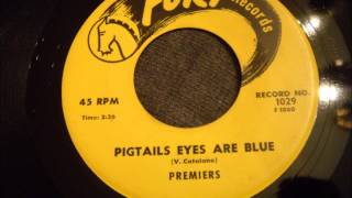 Premiers - Pigtails Eyes Are Blue - Weird Title but GREAT Ballad!