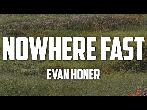Evan Honer - Nowhere Fast (Lyrics)