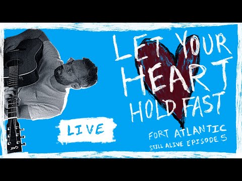 Fort Atlantic - Let Your Heart Hold Fast (LIVE)  - Still Alive Ep. 5