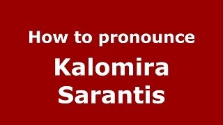 How to pronounce Kalomira Sarantis