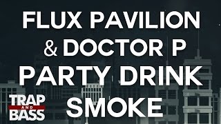 Doctor P & Flux Pavilion - Party Drink Smoke feat. Jarren Benton