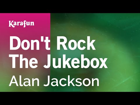 Don't Rock the Jukebox - Alan Jackson | Karaoke Version | KaraFun