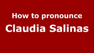 How to pronounce Claudia Salinas