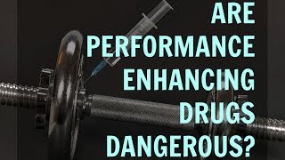Are Performance-Enhancing Drugs Dangerous?