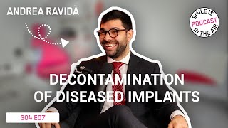 EP#7 - Decontamination of diseased implants - Dr. Andrea Ravidà