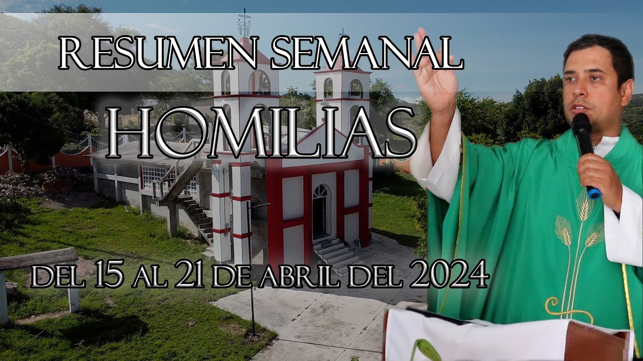Resumen de Homilías, del 15 al 21 de Abril del 2024 - Padre Arturo Cornejo