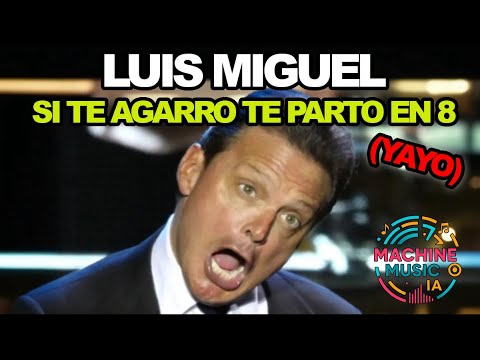 Luis Miguel - Si te agarro te parto en 8 (Yayo)
