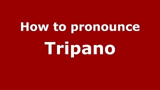 How to pronounce Tripano