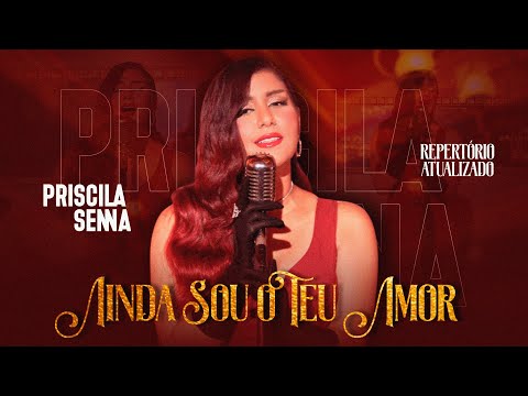 Priscila Senna A Musa - Ainda Sou O Teu Amor (Repertório Novembro 2021)