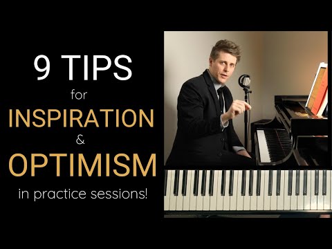9 Tips For Inspiration & Optimism In Your Practice Sessions!