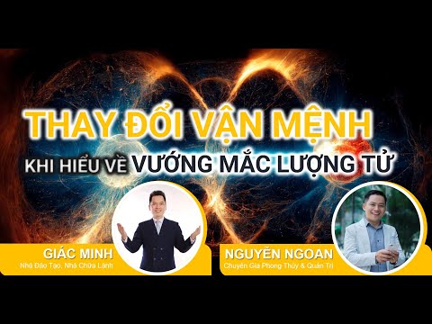 KHÓA HỌC THAY ĐỔI VẬN MỆNH KHI HIỂU VỀ VƯỚNG MẮC LƯỢNG TỬ -BUỔI 1