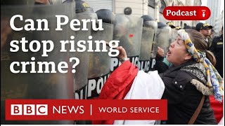 Can Peru tackle political instability & soaring crime? - World Questions podcast, BBC World Service