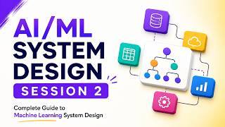 AI/ML System Design Session 2 | Complete Guide to Machine Learning System Design